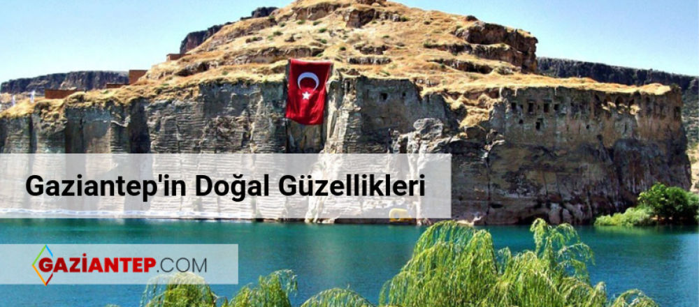 Gaziantep’in Doğal Güzellikleri