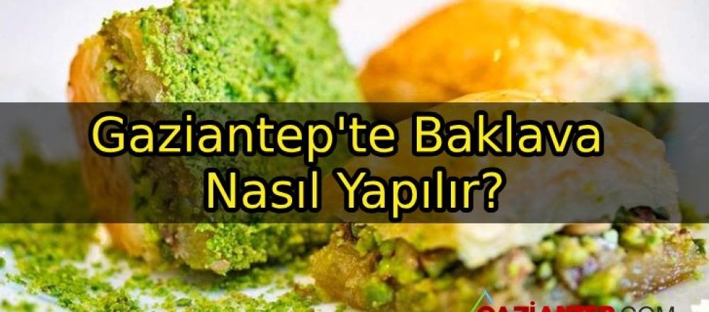 Gaziantep’te Baklava Nasıl Yapılır?