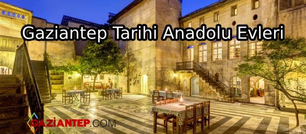 Gaziantep Tarihi Anadolu Evleri