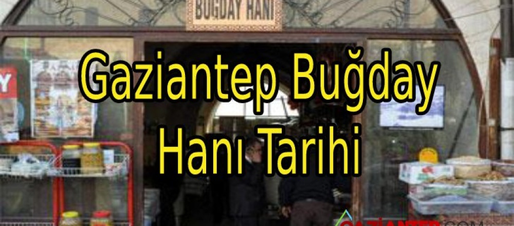 Gaziantep Buğday Hanı Tarihi