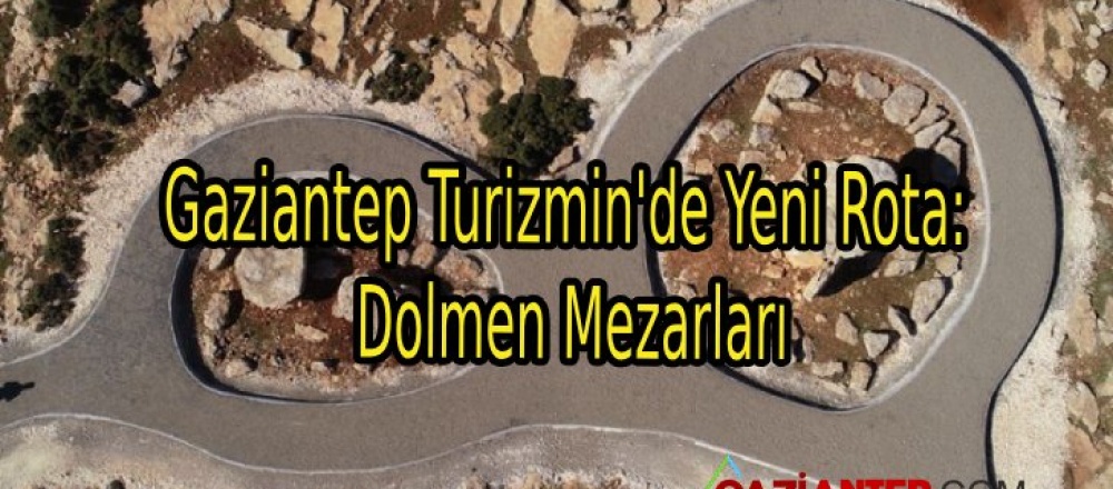 Gaziantep Turizmin’de Yeni Rota: Dolmen Mezarları