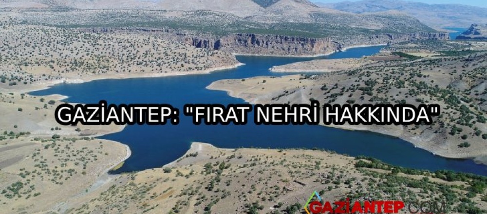 Gaziantep: “Fırat Nehri Hakkında”