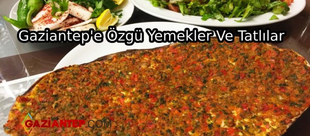 Gaziantep’e Özgü Yemekler Ve Tatlılar