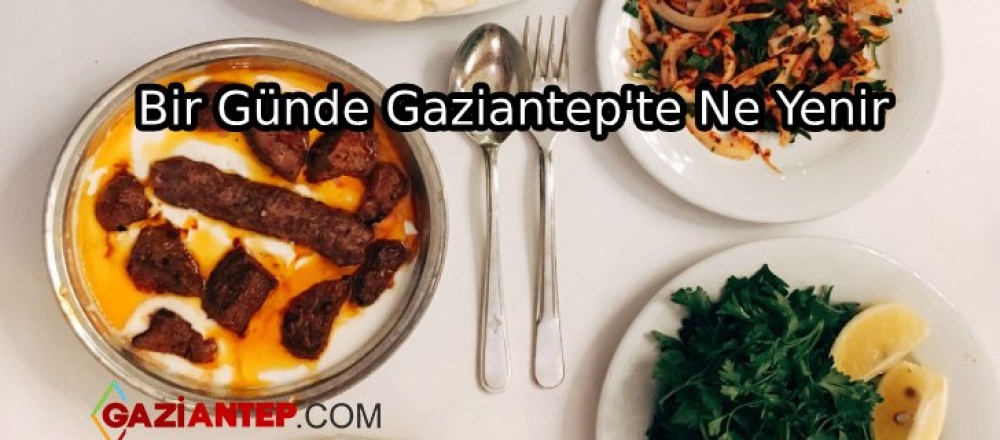 Bir Günde Gaziantep’te Ne Yenir