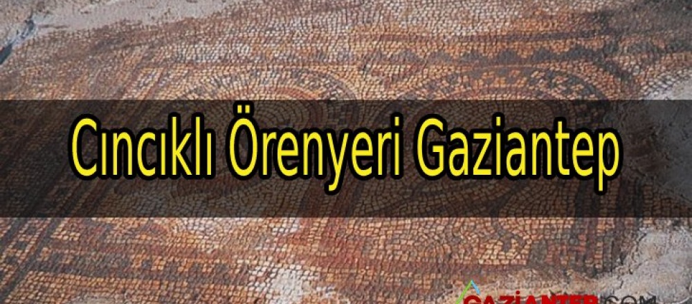 Cıncıklı Örenyeri Gaziantep