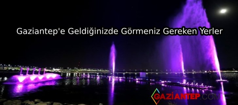 Gaziantep’e Geldiğinizde Görmeniz Gereken 5 Yer