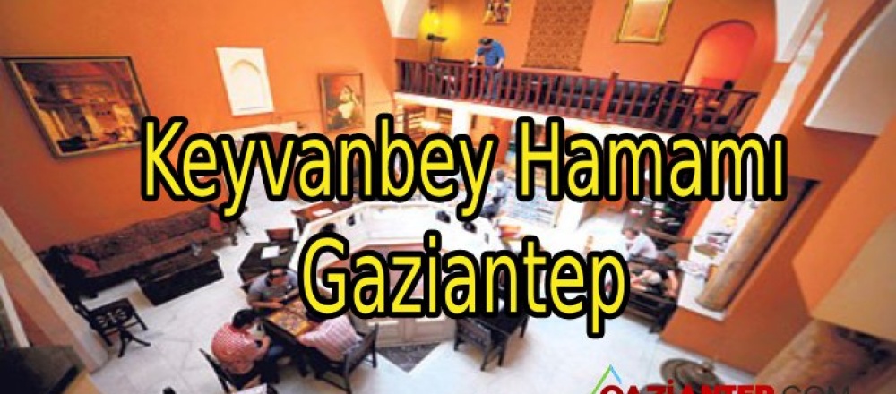 Gaziantep Tarihi Keyvanbey Hamamı