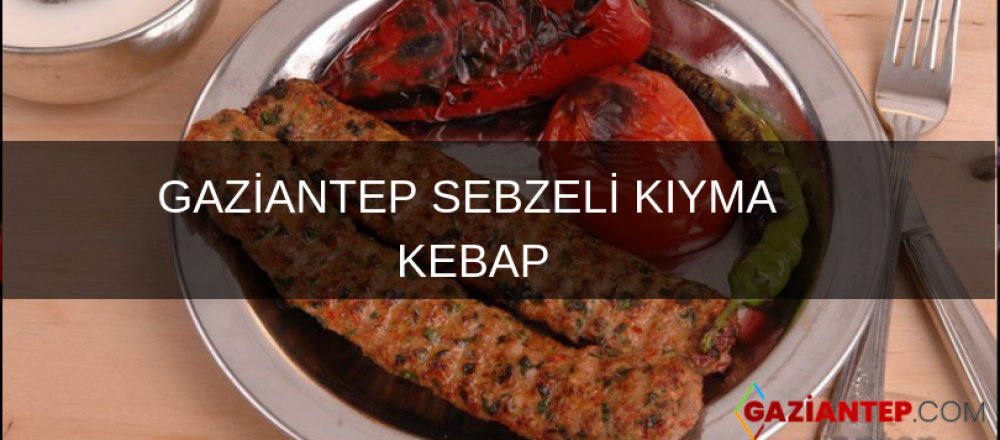 GAZİANTEP: SEBZELİ KIYMA KEBAP