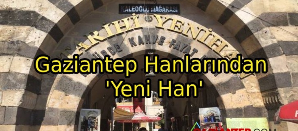 Gaziantep Hanlarından ‘Yeni Han’