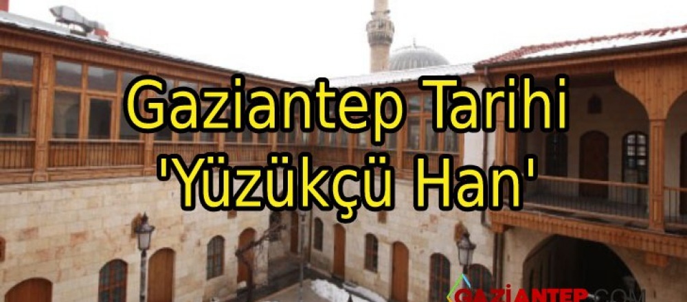 Gaziantep Tarihi ‘Yüzükçü Han’