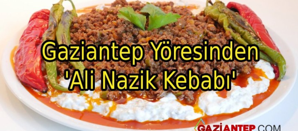 Gaziantep Yöresinden ‘Ali Nazik Kebabı’