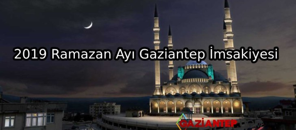 2019 Ramazan Ayı Gaziantep İmsakiyesi