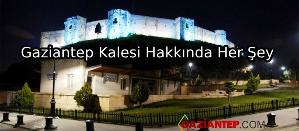 Gaziantep Kalesi Hakkında Her Şey