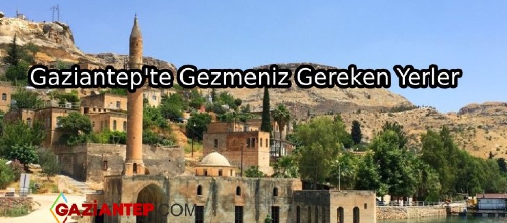 Gaziantep’te Gezmeniz Gereken Yerler