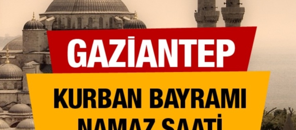 Gaziantep Kurban Bayram Namazı Saati 2019