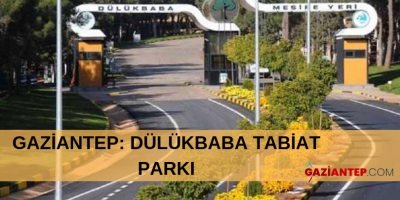 GAZİANTEP: DÜLÜKBABA TABİAT PARKI