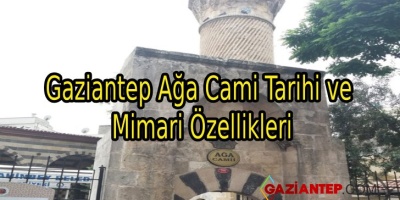 Gaziantep Ağa Cami Tarihi ve Mimari Özellikleri