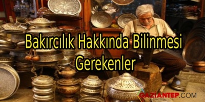 Gaziantep Bakırcılığı Hakkında Bilgiler