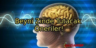 Beyninizi Zinde Tutacak Öneriler