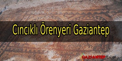 Cıncıklı Örenyeri Gaziantep