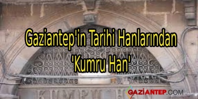 Gaziantep’in Tarihi Hanlarından ‘Kumru Han’