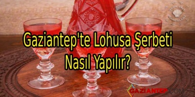 Gaziantep’te Lohusa Şerbeti Nasıl Yapılır?