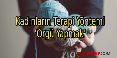 Kadınların Terapi Yöntemi ‘Örgü Yapmak’