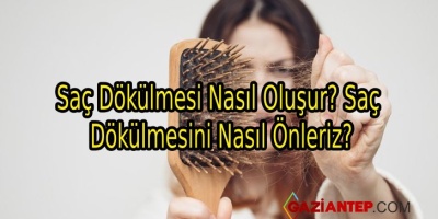 Saç Dökülmesi Nasıl Oluşur? Saç Dökülmesini Nasıl Önleriz?