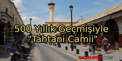 500 Yıllık Geçmişiyle “Tahtani Camii”