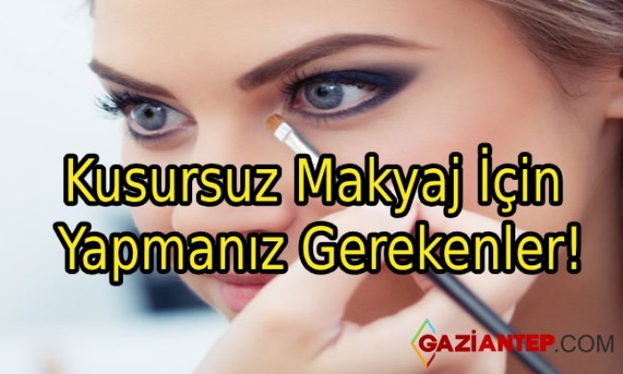 Kusursuz Makyaj İçin Yapılması Gerekenler