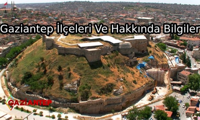 Gaziantep İlçeleri Ve Hakkında Bilgiler