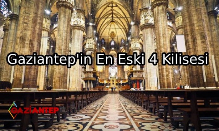 Gaziantep’in En Eski 4 Kilisesi