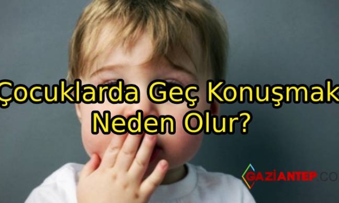Çocuklarda Geç Konuşmak Neden Olur?