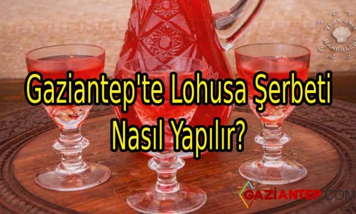 Gaziantep’te Lohusa Şerbeti Nasıl Yapılır?
