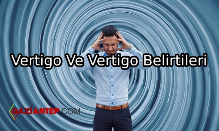 Vertigo Ve Vertigo Belirtileri