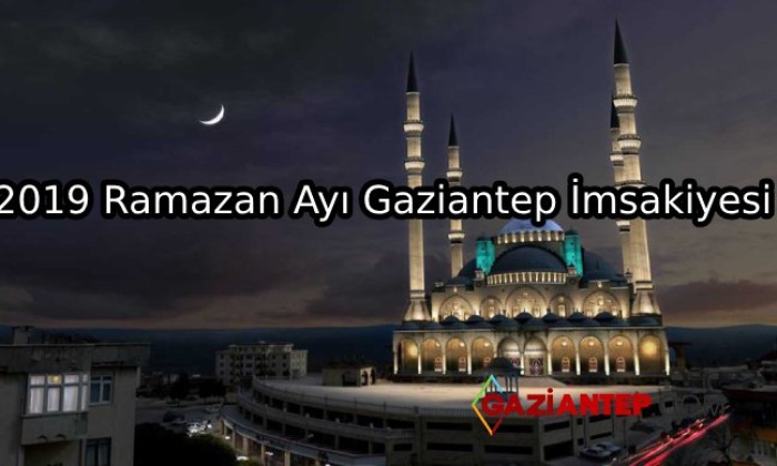 2019 Ramazan Ayı Gaziantep İmsakiyesi