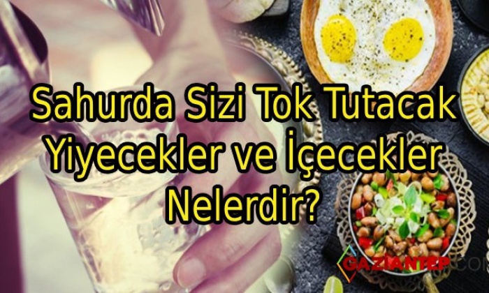 Sahurda Sizi Tok Tutacak Yiyecekler ve İçecekler Nelerdir?