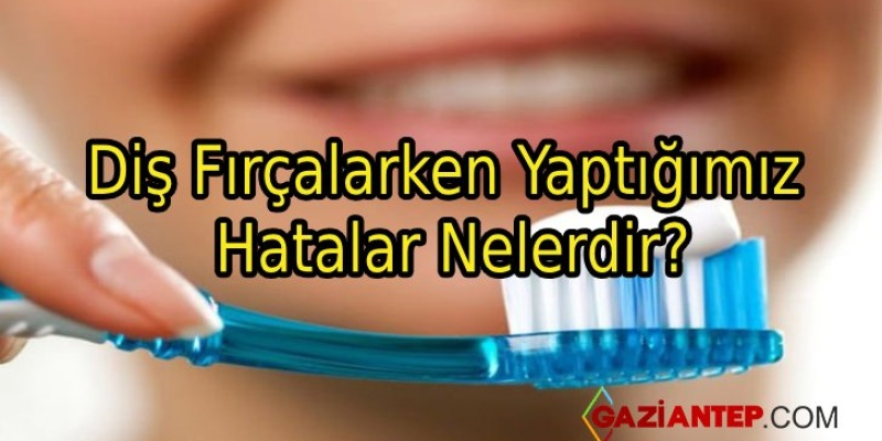 Diş Fırçalarken Yaptığımız Hatalar Nelerdir?