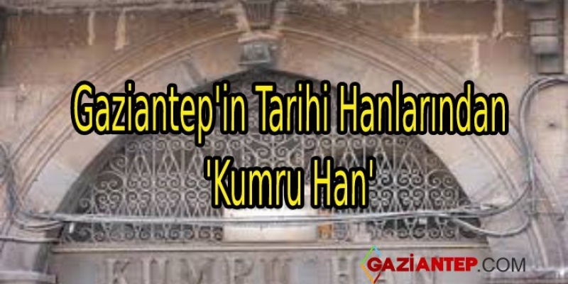 Gaziantep’in Tarihi Hanlarından ‘Kumru Han’