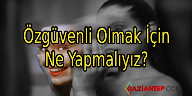 Özgüvenli Olmak İçin Ne Yapmalıyız?