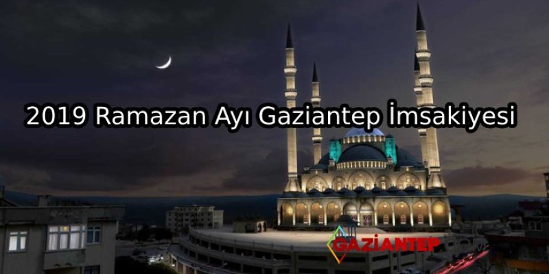 2019 Ramazan Ayı Gaziantep İmsakiyesi
