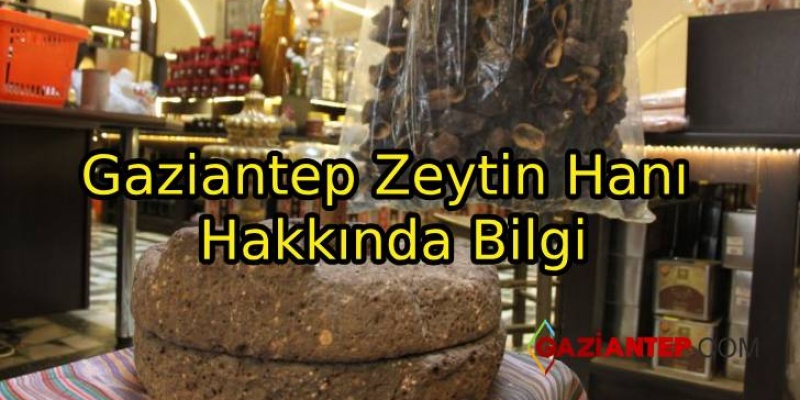 Gaziantep Zeytin Hanı Hakkında Bilgi