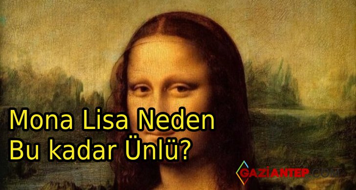 Mona Lisa Neden Bu kadar Ünlü?