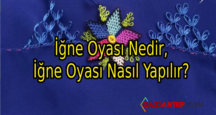 İğne Oyası Nedir, İğne Oyası Nasıl Yapılır?